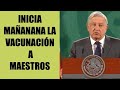 AMLO: DE MANERA INMEDIATA EMPEZARÁ LA VACUNACIÓN A LOS DOCENTES.