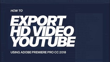 How To Export HD Video to YouTube Using Adobe Premiere CC 2018