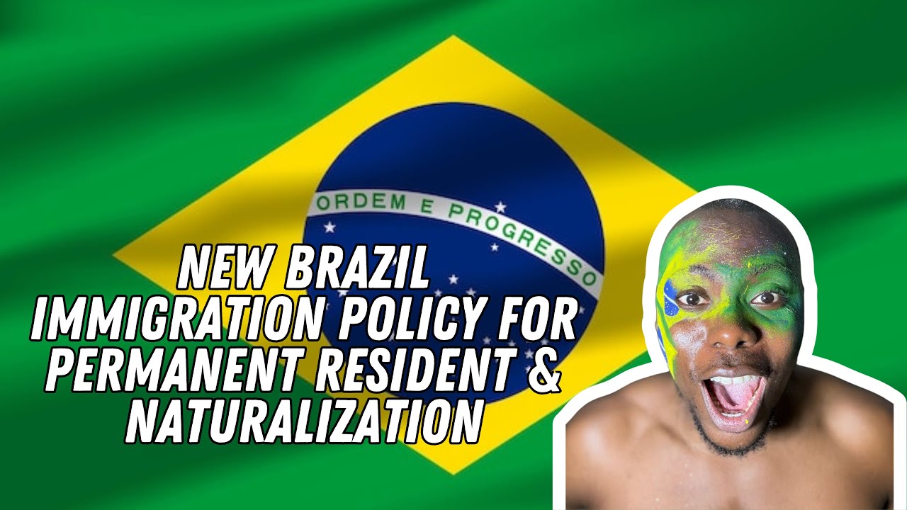 New Brazil immigration policy for naturalization & permanent residency ...