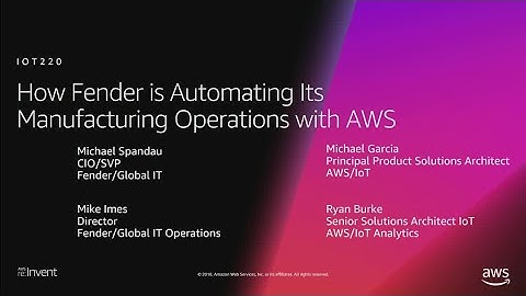 AWS re:Invent 2018: How Fender is Automating Its Manufacturing Operations with AWS (IOT220-R)