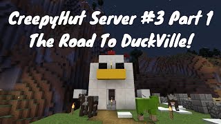 Creepyhut Server #3 Part 1: The Road To Duckville!