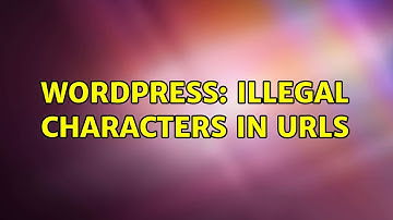 Wordpress: Illegal characters in URLs