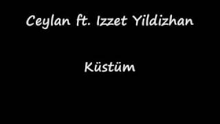 Ceylan ft. Izzet Yıldızhan - Küstüm