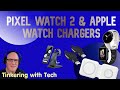 Pixel watch and Apple watch chargers