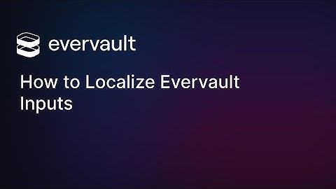 How to Localize Evervault Inputs