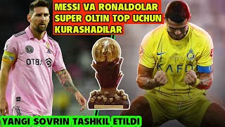 SUPER OLTIN TOP UCHUN MESSI VA RONALDOLAR KURASHADILAR