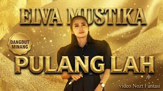 Download lagu DANGDUT MINANG ( Pulanglah ) - Elva Mustika || KpG Minang FDj 