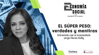 #EconomíaSocial | El súper peso: verdades y mentiras. Entrevista con Jorge Flores Kelly