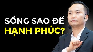 Cách người khôn ngoan tạo nên cuộc sống hạnh phúc và bình an | Nguyễn Ngọc Sơn