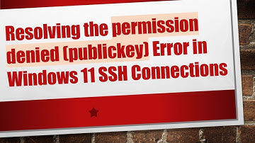 Resolving the permission denied (publickey) Error in Windows 11 SSH Connections