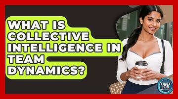 What Is Collective Intelligence In Team Dynamics? - First Job Success Guide