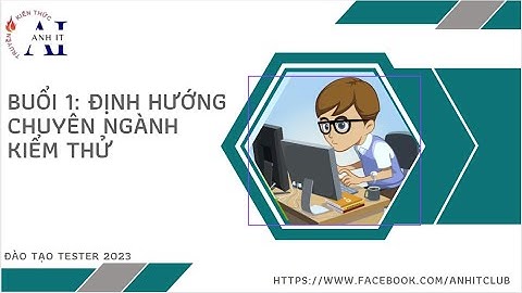 AnhITClub - Ngày 1: Định Hướng Chuyên Ngành Kiểm Thử