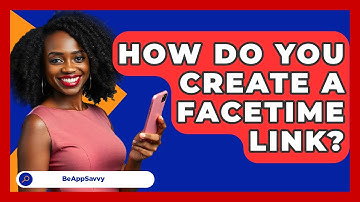 How Do You Create A FaceTime Link? - Be App Savvy