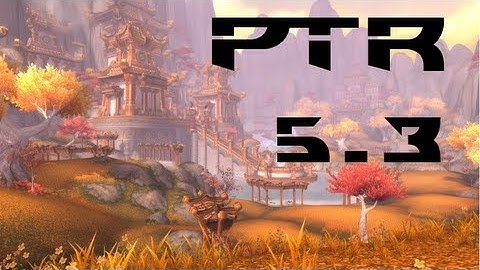 WoW 5.3 PTR - Vale Changes! =[