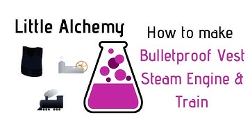 Little Alchemy-How To Make Bulletproof Vest, Steam Engine & Train Cheats & Hints