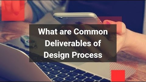 What are the Common Deliverables of Design Process