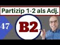 B2 47   partizip 1 und 2 als adjektiv 