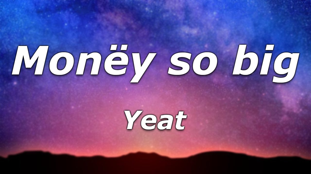 Yeat Mon y So Big Lyrics Yeah My Money Big Body My Money Tonka yeat-mon-y-so-big-lyrics-yeah-my-money-big-body-my-money-tonka