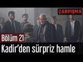 Çarpışma 21. Bölüm - Kadir'den Sürpriz Hamle