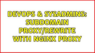 DevOps & SysAdmins: Subdomain Proxy/Rewrite with Nginx Proxy