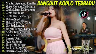 MANTRA APA YANG KAU BERIKAN, SIAPA DI HATIMU DANGDUT KOPLO TERBARU - AJENG FEBRIA FULL ALBUM 2026