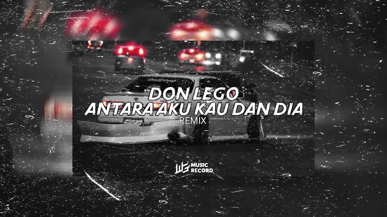 DON LEGO - ANTARA AKU KAU DAN DIA | DIASS WG (Edit)