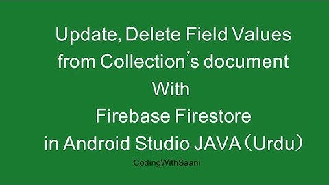 Update, Delete Field Values from Collection’s document With Firestore Android Studio JAVA (Urdu)