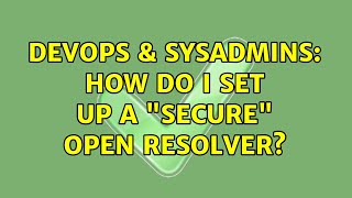 DevOps & SysAdmins: How do I set up a "secure" open resolver? (2 Solutions!!) Wealth