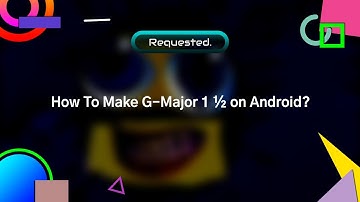 (Requested) How To Make G-Major 1 ½ on Android?