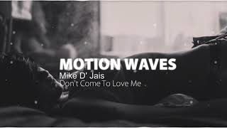 Mike D' Jais - Don't Come To Love Me