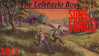 The Lefebaylo Boys In: Sons of The Forest Part 5