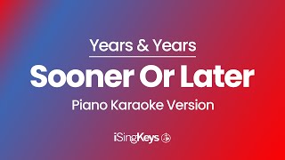 Sooner Or Later - Years & Years - Piano Karaoke Instrumental - Original Key