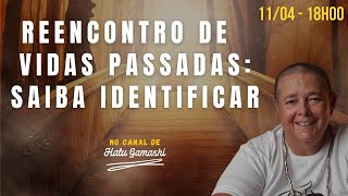 REENCONTRO de VIDAS PASSADAS: Saiba IDENTIFICAR - Live com Halu - 11/04 18h00