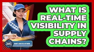 What Is Real-time Visibility in Supply Chains?