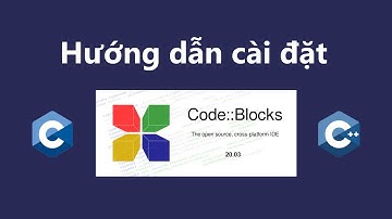 Hướng dẫn cài đặt và sử dụng CodeBlocks để lập trình C/C++ từ A tới Z