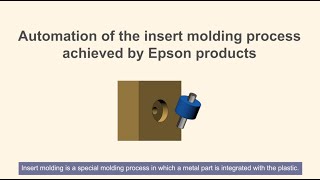 Automation of the insert molding process achieved with Epson products