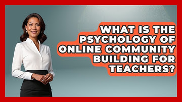 What Is The Psychology Of Online Community Building For Teachers? - Teacher Tech Toolbox