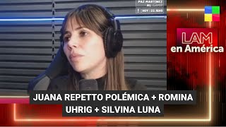 Juana Repetto polémica + Romina Uhrig + Silvina Luna - #LAM | Programa completo (24/07/23)