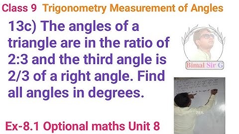 Opt class 9 Ex- 8.1 Q13c) The angles of a triangle are in the ratio of 2:3 and the third angle is 2/