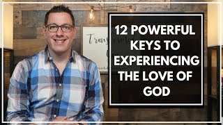 12 Powerful Keys to Experiencing the Love of God