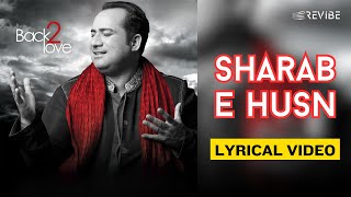 Sharab-e-Husn (Official Lyric Video) | Rahat Fateh Ali Khan | Back 2 Love