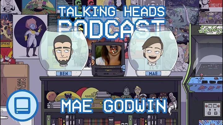 Talking Heads Podcast - Mae Godwin
