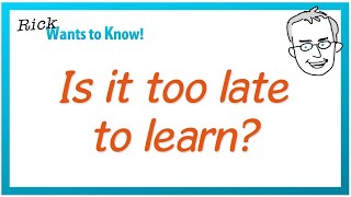 Is It Too Late To Learn? by Rick Wants To Know 3,911 views 2 years ago 9 minutes, 17 seconds