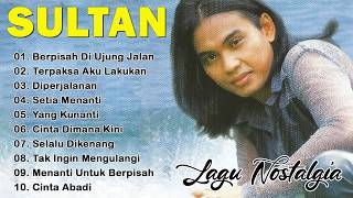 Sultan  Album Terbaik   Lagu Nostalgia 90an   Lagu Cinta U0026 Galau Berpisah Di Ujung Jalan s