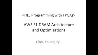 Part10 AWS F1 DRAM Architecture and Optimizations (HLS Programming with FPGAs)