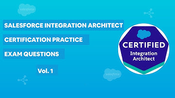 Salesforce Integration Architect Certification - Practice Exam Questions Vol. 1