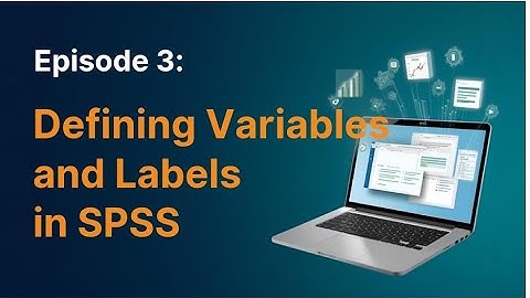 Episode 3: Defining Variables and Labels in SPSS