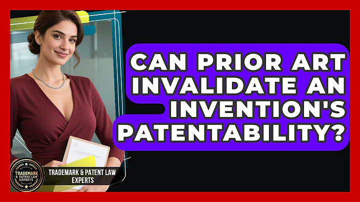 Can Prior Art Invalidate An Invention's Patentability? - Trademark and Patent Law Experts
