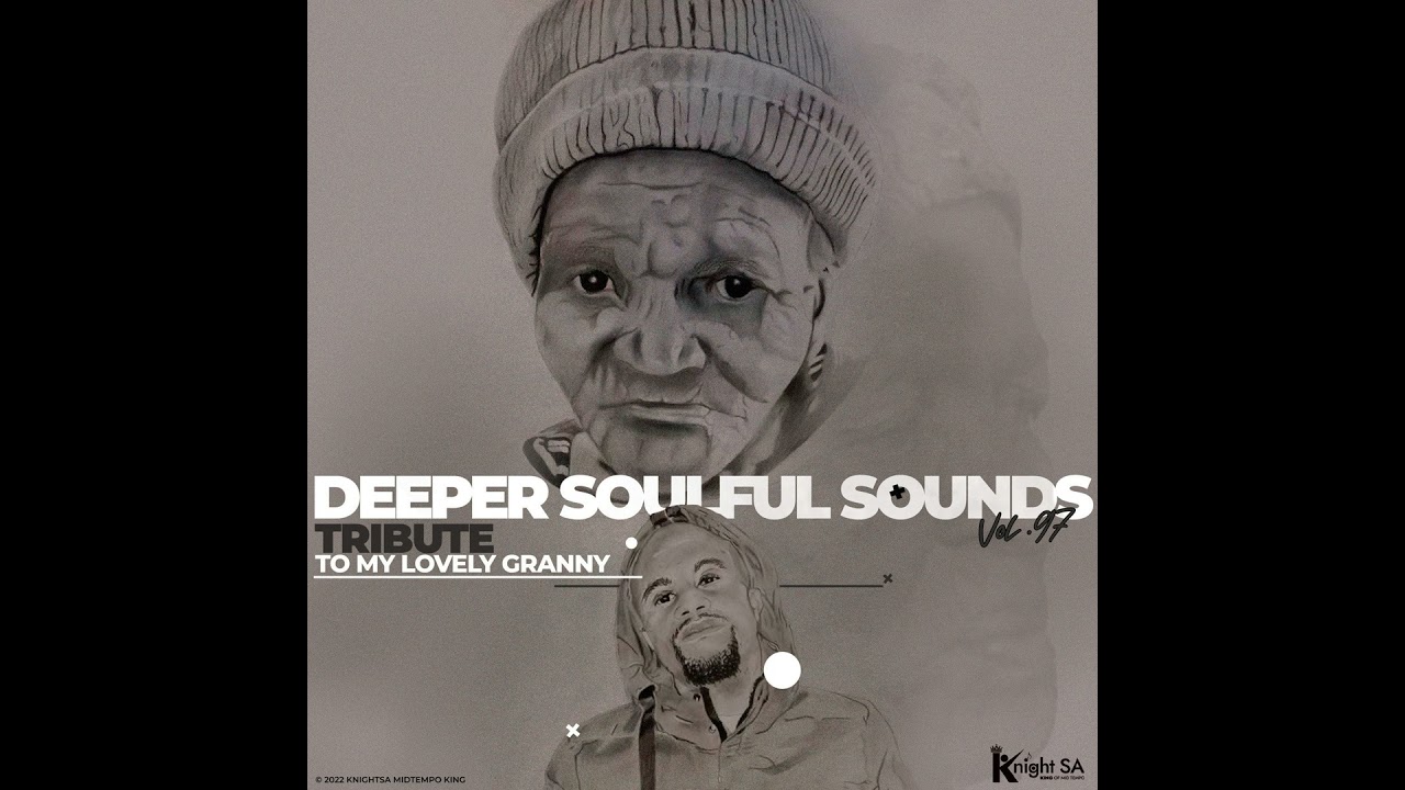 knight SA & Deep Sen - Deeper Soulful Sounds Vol.97 (Tribute To My Lovely Granny RIP)