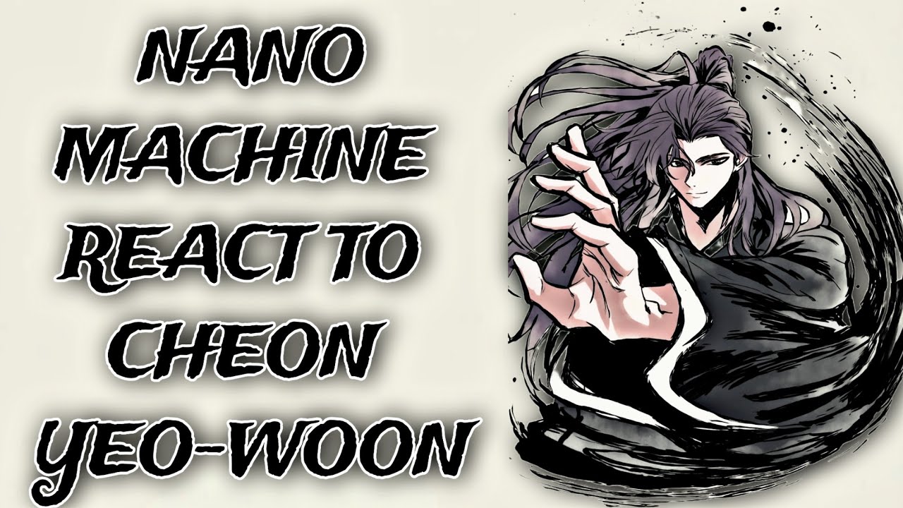 NANO MACHINE REACT TO CHEON YEO-WOON || MANHWA REACT || 2X || MANHWA LOVER ||
